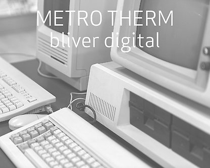 Da METRO THERM blev digital